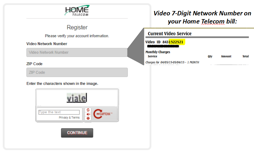 Step 4: Input your 7-Digit Video Network (found on your bill) and you billing zip code. Be sure to add the characters in the box before hitting continue. To get a new set of characters, click the refresh button on the right.
