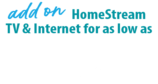 add on homestream tv for as low as $96.95 a month