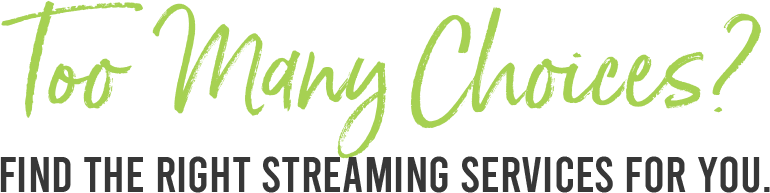 Find the right streaming services for you
