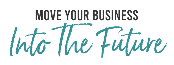 Move your business into the future